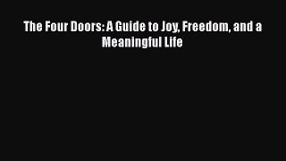 The Four Doors: A Guide to Joy Freedom and a Meaningful Life [Read] Full Ebook