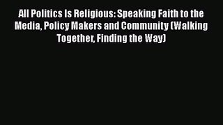All Politics Is Religious: Speaking Faith to the Media Policy Makers and Community (Walking