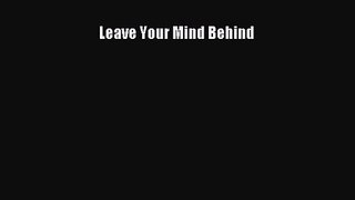 Leave Your Mind Behind [Read] Online