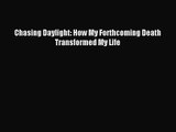 Chasing Daylight: How My Forthcoming Death Transformed My Life [PDF] Full Ebook