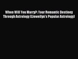 When Will You Marry?: Your Romantic Destiney Through Astrology (Llewellyn's Popular Astrology)