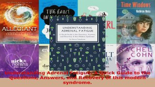 Read  Understanding Adrenal Fatigue A Quick Guide to the Questions Answers and Recovery of this EBooks Online