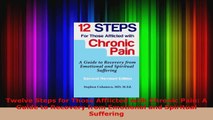 Read  Twelve Steps for Those Afflicted with Chronic Pain A Guide to Recovery from Emotional and EBoo