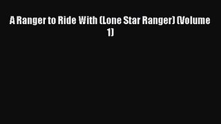 A Ranger to Ride With (Lone Star Ranger) (Volume 1) [PDF] Online