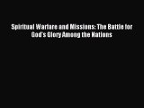 Spiritual Warfare and Missions: The Battle for God's Glory Among the Nations [Download] Online