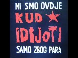 MI SMO OVDJE SAMO ZBOG PARA - KUD IDIJOTI (1990)