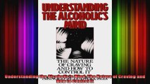 Understanding the Alcoholics Mind The Nature of Craving and How to Control It