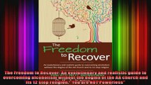 The Freedom to Recover An evolutionary and realistic guide to overcoming alcoholism