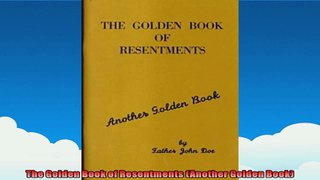 The Golden Book of Resentments Another Golden Book