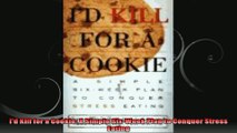 Id Kill for a Cookie A Simple SixWeek Plan to Conquer Stress Eating