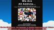 We Are All Addicts The Epidemic of Hidden Addictions and  7 Steps of Recovery and