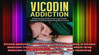 Vicodin Addiction The Ultimate StepbyStep Guide to Vicodin Addiction Treatment and