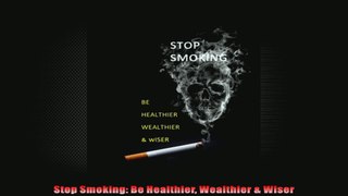 Stop Smoking Be Healthier Wealthier  Wiser