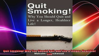 Quit Smoking Why You Should Quit and Live a Longer Healthier Life