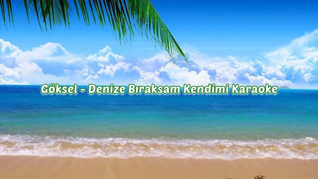 Goksel Denize Bıraksam Karaoke sozleri