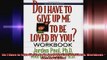 Do I Have to Give Up Me to Be Loved by You Workbook Workbook  Second Edition