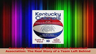 Download  Kentucky Colonels of the American Basketball Association The Real Story of a Team Left PDF Online