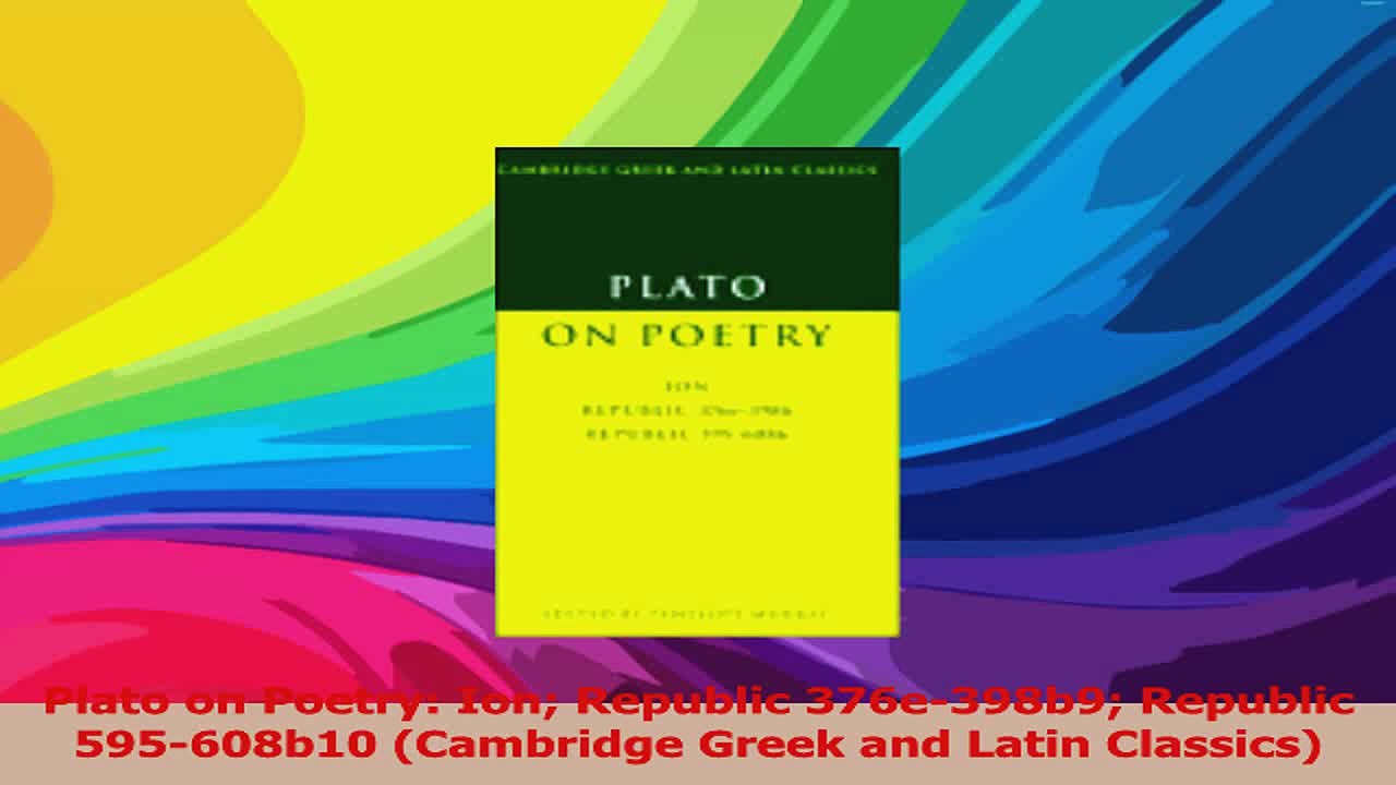 Plato on Poetry Ion Republic 376e398b9 Republic 595608b10 Cambridge Greek and Latin Read Online