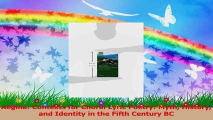 Aegina Contexts for Choral Lyric Poetry Myth History and Identity in the Fifth Century PDF