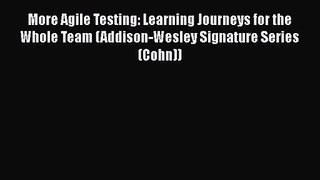 More Agile Testing: Learning Journeys for the Whole Team (Addison-Wesley Signature Series (Cohn))