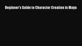 Beginner's Guide to Character Creation in Maya [Read] Full Ebook