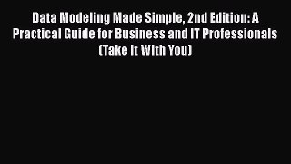 Data Modeling Made Simple 2nd Edition: A Practical Guide for Business and IT Professionals
