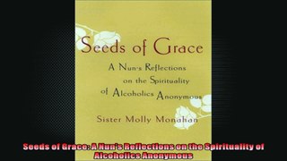 Seeds of Grace A Nuns Reflections on the Spirituality of Alcoholics Anonymous