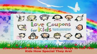 Love Coupons for Kids 52 Creative Ways to Tell Your Kids How Special They Are Read Online