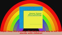 Super Easy Storytelling The fast simple way to tell fun stories with children PDF