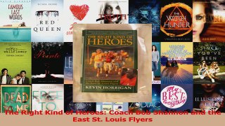 Download  The Right Kind of Heroes Coach Bob Shannon and the East St Louis Flyers PDF Free