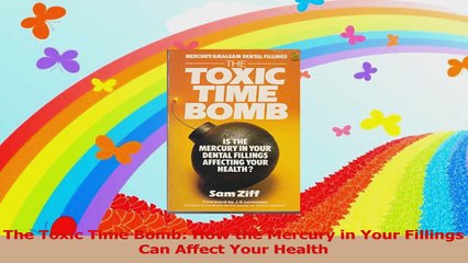 The Toxic Time Bomb How the Mercury in Your Fillings Can Affect Your Health PDF
