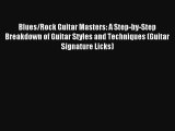 Read Blues/Rock Guitar Masters: A Step-by-Step Breakdown of Guitar Styles and Techniques (Guitar#