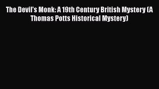 The Devil's Monk: A 19th Century British Mystery (A Thomas Potts Historical Mystery) [Read]