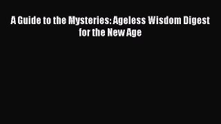 A Guide to the Mysteries: Ageless Wisdom Digest for the New Age [Read] Online