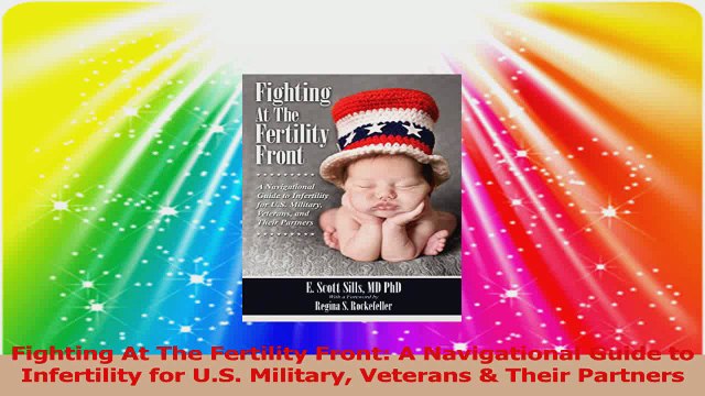 Fighting At The Fertility Front A Navigational Guide to Infertility for US Military PDF