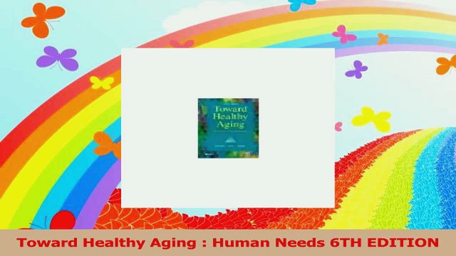 Toward Healthy Aging Human Needs 6TH EDITION Download