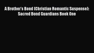 A Brother's Bond (Christian Romantic Suspense): Sacred Bond Guardians Book One [Download] Online