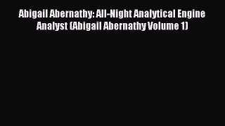 Abigail Abernathy: All-Night Analytical Engine Analyst (Abigail Abernathy Volume 1) [PDF Download]