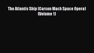 The Atlantis Ship (Carson Mach Space Opera) (Volume 1) [Read] Full Ebook