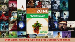 Read  Diet Zone Dieting Recipes plus Juicing Goodness Ebook Free