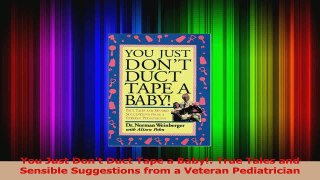 You Just Dont Duct Tape a Baby True Tales and Sensible Suggestions from a Veteran Read Online