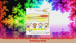 Welcome to the Guilt Club Taming SelfDoubt When Raising Kids Download