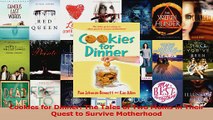 Cookies for Dinner The Tales of Two Moms in Their Quest to Survive Motherhood Download