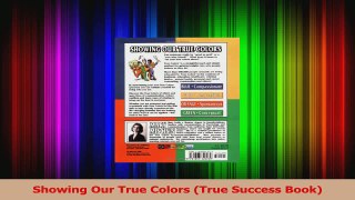 Showing Our True Colors True Success Book Download