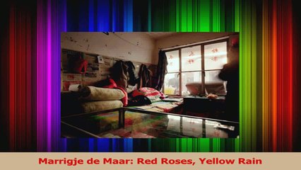 PDF Download  Marrigje de Maar Red Roses Yellow Rain Read Online