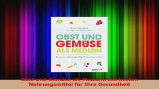 Obst und Gemüse als Medizin Die besten Nahrungsmittel für Ihre Gesundheit PDF Kostenlos