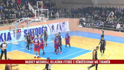 BASKET MESHKUJ, VLLAZNIA FITORE E RËNDËSISHME ME TIRANËN