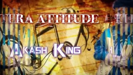 Tera Attitude _ Akash King _ Latest Punjabi Song _ 2016