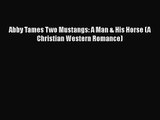 Abby Tames Two Mustangs: A Man & His Horse (A Christian Western Romance) [Read] Full Ebook