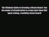 The Ultimate Guide to Creating a Vision Board- Use the power of visualisation to create your